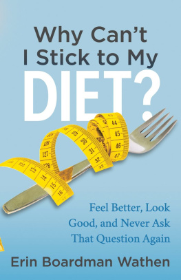 Erin Boardman Wathen Why Cant I Stick to My Diet?: Feel Better, Look Good, and Never Ask That Question Again