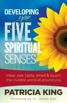 Patricia King - Your Five Spiritual Senses: Hear, See, Taste, Smell, and Touch the Invisible World Around You