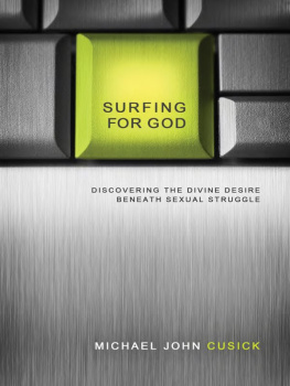 Michael John Cusick - Surfing for God: Discovering the Divine Desire Beneath Sexual Struggle