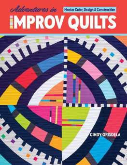 Cindy Grisdela - Adventures in Improv Quilts: Master Color, Design & Construction