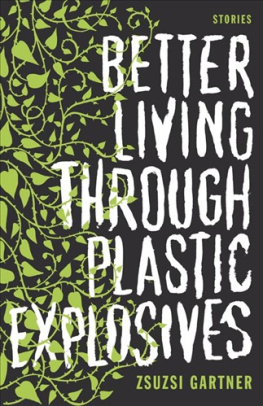 Zsuzsi Gartner - Better Living Through Plastic Explosives