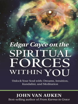 John Van Auken - Edgar Cayce on the Spiritual Forces Within You: Unlock Your Soul With: Dreams, Intuition, Kundalini, and Meditation