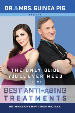 Dr. Terry Dubrow - Dr. and Mrs. Guinea Pig Present the Only Guide Youll Ever Need to the Best Anti-Aging Treatments