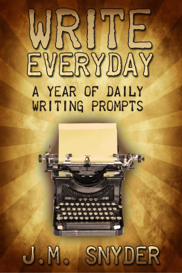 J. M. Snyder Write Every Day: 365 Daily Prompts for Writers