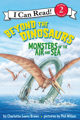 Charlotte Lewis Brown Beyond the Dinosaurs: Monsters of the Air and Sea