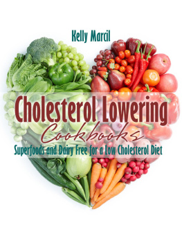 Kelly Marcil - Cholesterol Lowering Cookbooks: Superfoods and Dairy Free for a Low Cholesterol Diet