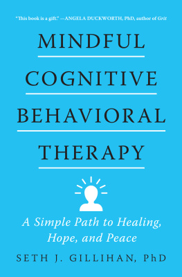 Seth J. Gillihan - Mindful Cognitive Behavioral Therapy: a Simple Path to Healing, Hope, and Peace