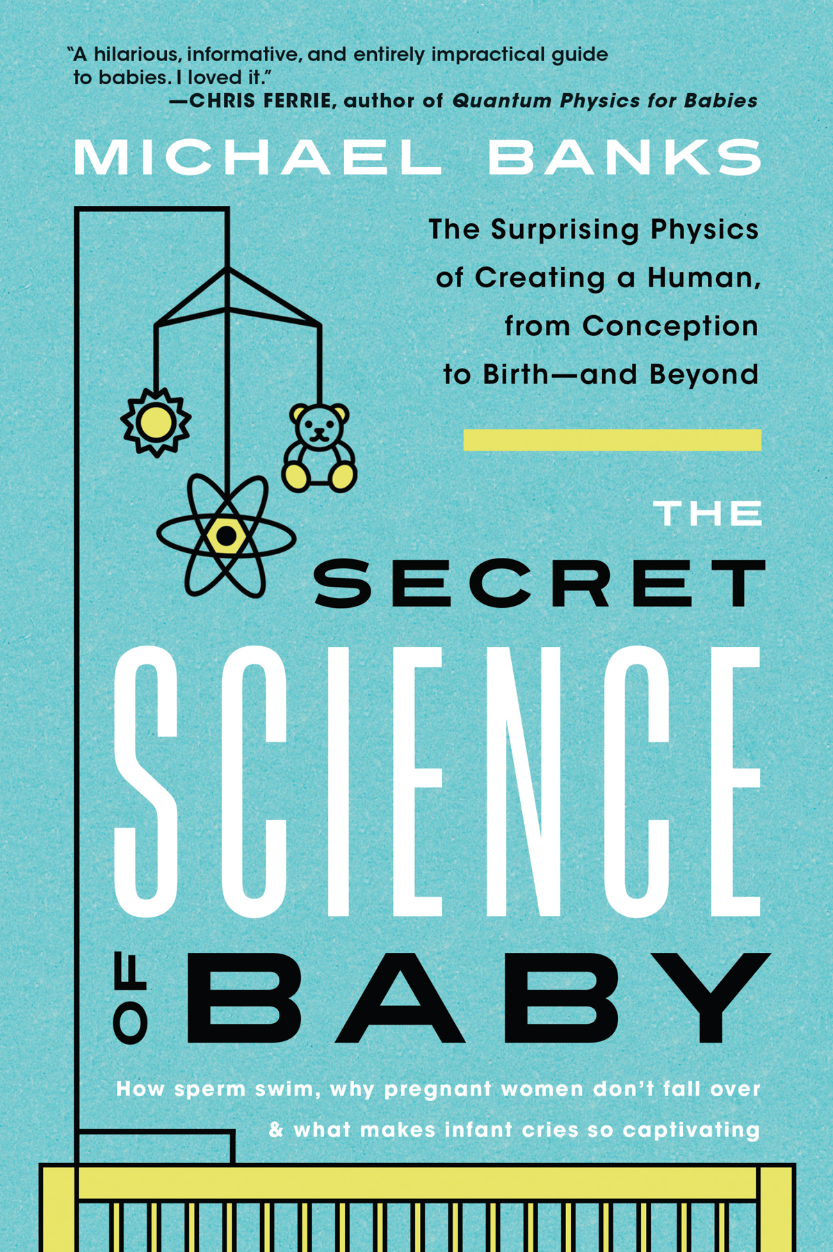 Praise for The Secret Science of Baby What has physics got to do with - photo 1