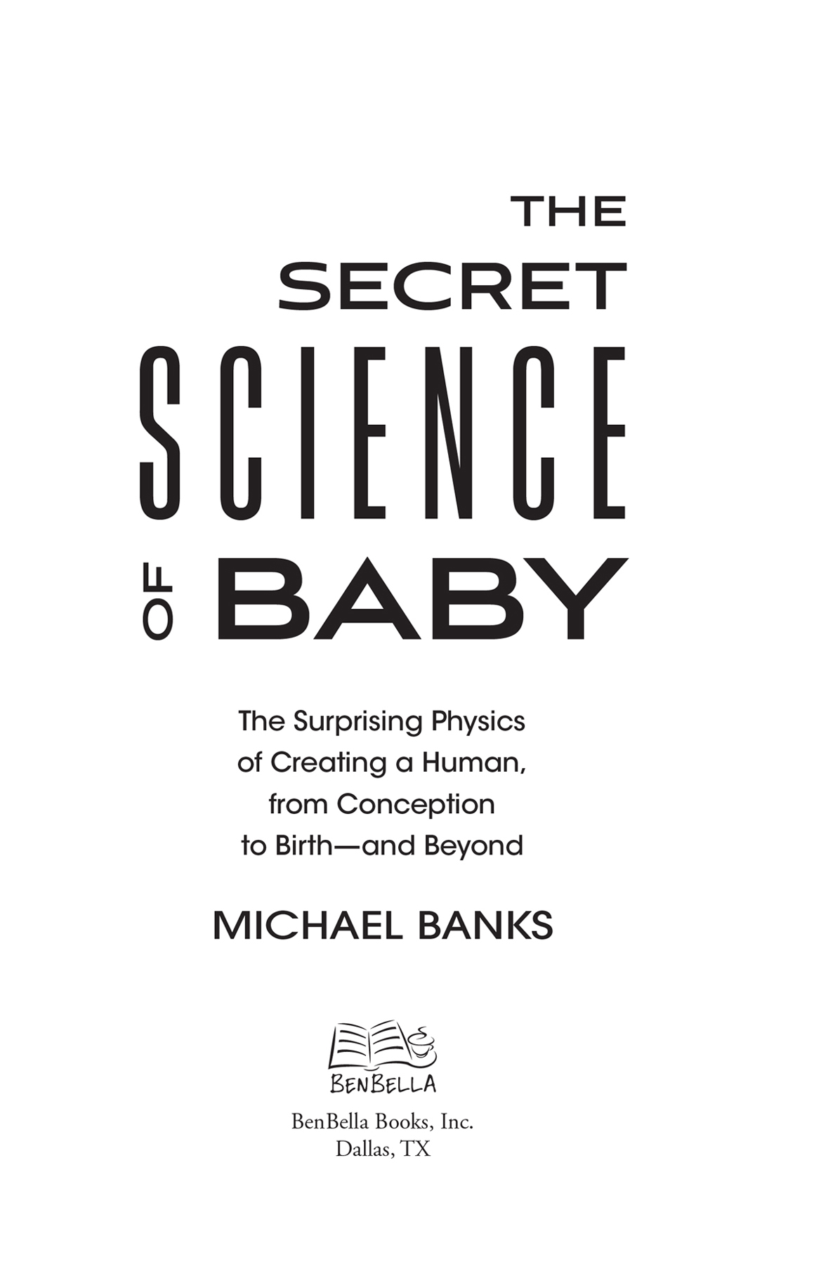 The Secret Science of Baby copyright 2022 by Michael Banks All rights reserved - photo 3