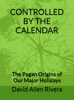 David Allen Rivera - Controlled by the Calendar - The Pagan Origins of our Major Holidays