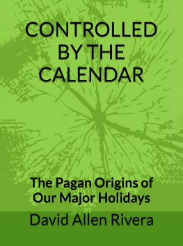 David Allen Rivera Controlled by the Calendar - The Pagan Origins of our Major Holidays