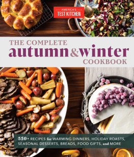 Americas Test Kitchen - The Complete Autumn and Winter Cookbook : 550+ Recipes for Warming Dinners, Holiday Roasts, Seasonal Desserts, Breads, Food Gifts, and More