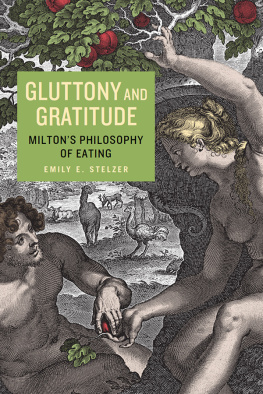 Emily E. Stelzer - Gluttony and Gratitude: Miltons Philosophy of Eating