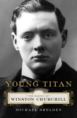 Michael Shelden - Young Titan: The Making of Winston Churchill