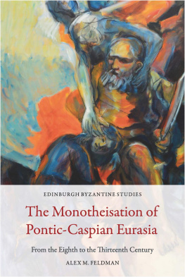 Alex M Feldman The Monotheisation of Pontic-Caspian Eurasia: From the Eighth to the Thirteenth Century