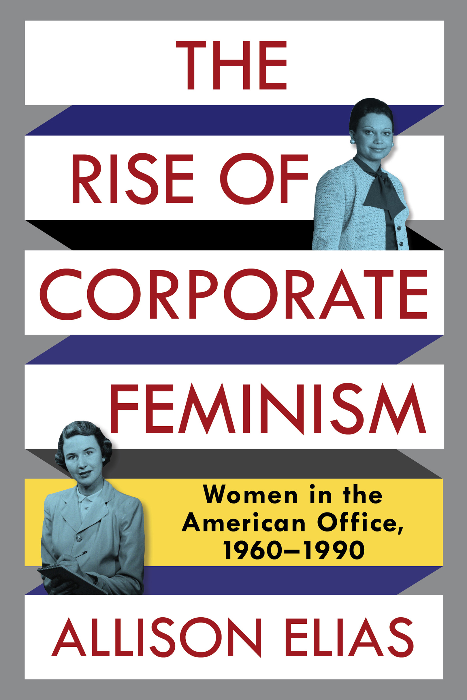 THE RISE OF CORPORATE FEMINISM COLUMBIA STUDIES IN THE HISTORY OF US - photo 1