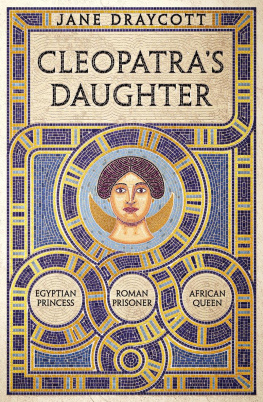 Jane Draycott - Cleopatras Daughter: Egyptian Princess, Roman Prisoner, African Queen