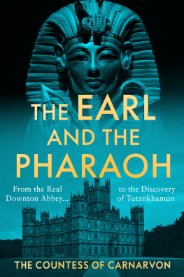 The Countess of Carnarvon The Earl and the Pharaoh: From the Real Downton Abbey to the Discovery of Tutankhamun