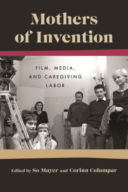 So Mayer Mothers of Invention: Film, Media, and Caregiving Labor