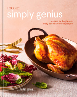 Kristen Miglore - Food52 Simply Genius : Recipes for Beginners, Busy Cooks & Curious People [A Cookbook]