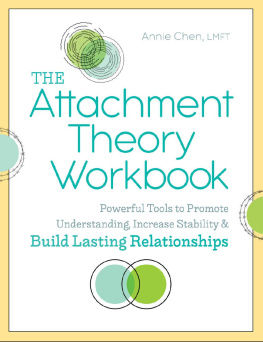 Annie Chen LMFT - The Attachment Theory Workbook: Powerful Tools to Promote Understanding, Increase Stability, and Build Lasting Relationships