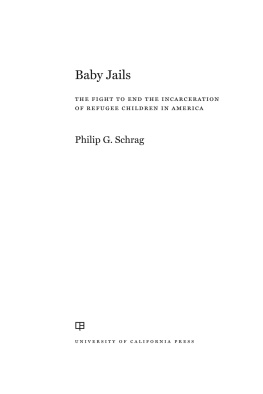 Philip G. Schrag - Baby Jails: The Fight to End the Incarceration of Refugee Children in America