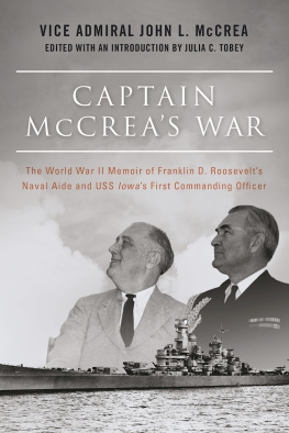 John L. McCrea - Captain McCreas War: The World War II Memoir of Franklin D. Roosevelts Naval Aide and USS Iowas First Commanding Officer