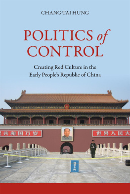 Chang-tai Hung - Politics of Control: Creating Red Culture in the Early People’s Republic of China