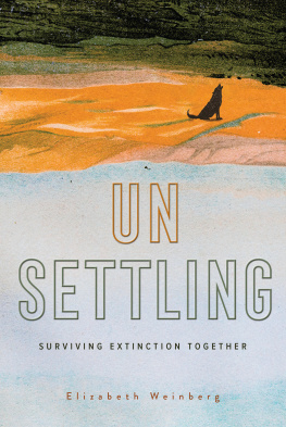 Elizabeth Weinberg - Unsettling: Surviving Extinction Together