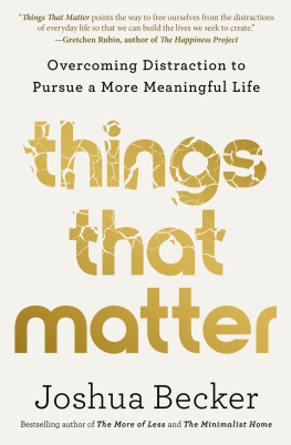 Joshua Becker Things That Matter: Overcoming Distraction to Pursue a More Meaningful Life