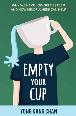 Yong Kang Chan - Empty Your Cup: Why We Have Low Self-Esteem and How Mindfulness Can Help (Self-Compassion Book 1)