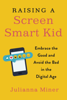 Julianna Miner - Raising a Screen-Smart Kid: Embrace the Good and Avoid the Bad in the Digital Age