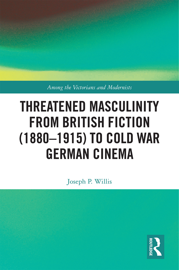 Threatened Masculinity from British Fiction 18801915 to Cold War German - photo 1