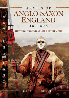 Gabriele Esposito - Armies of Anglo-Saxon England 410–1066: History, Organization and Equipment