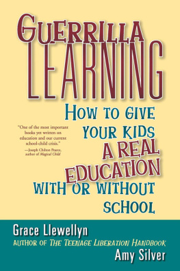 Amy Silver - Guerrilla Learning: How to Give Your Kids a Real Education With or Without School