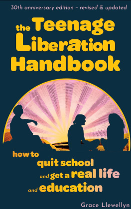 Grace Llewellyn - The Teenage Liberation Handbook: How to Quit School and Get a Real Life and Education