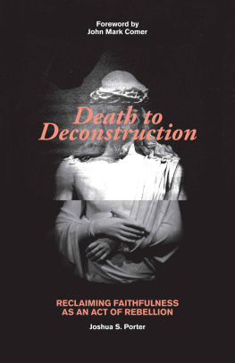 Joshua Porter - Death to Deconstruction: Reclaiming Faithfulness as an Act of Rebellion