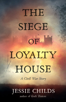 Jessie Childs - The Siege of Loyalty House: A new history of the English Civil War