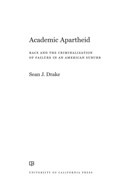 Sean J. Drake - Academic Apartheid: Race and the Criminalization of Failure in an American Suburb