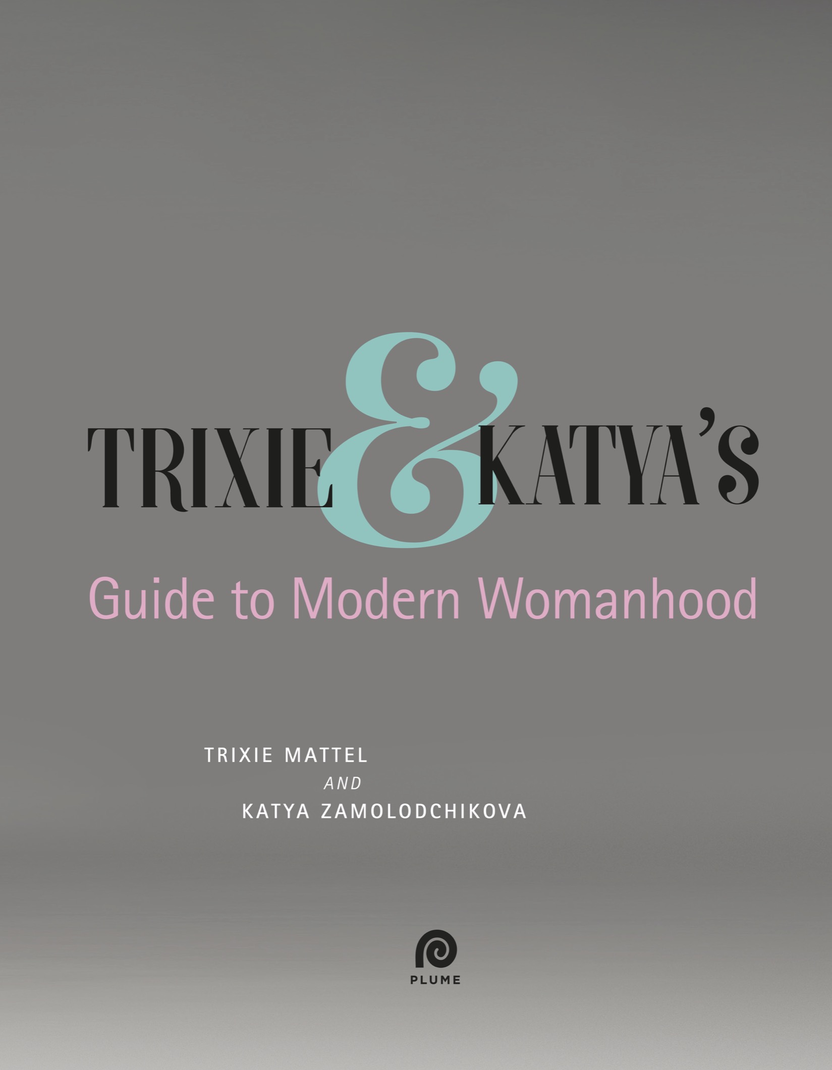 Trixie and Katyas Guide to Modern Womanhood - image 3