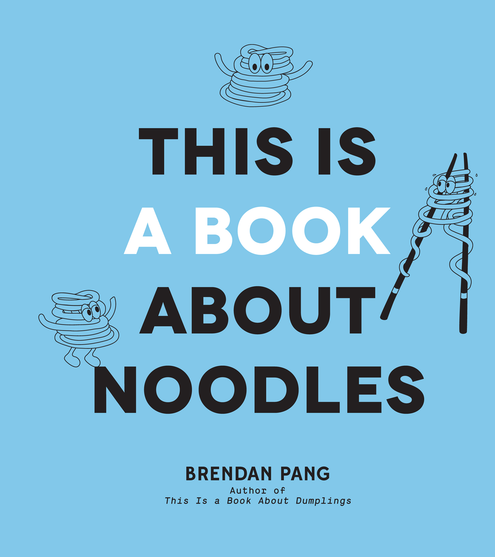 THIS IS A BOOK ABOUT NOODLES BRENDAN PANG Author of This is a Book About - photo 1