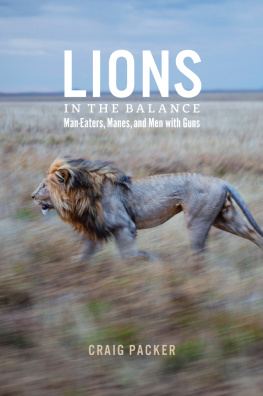 Craig Packer - Lions in the Balance: Man-Eaters, Manes, and Men with Guns