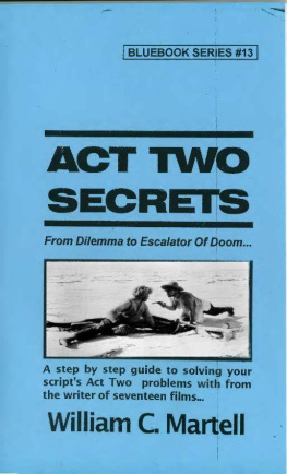 Martell - Act Two Secrets: From Dilemma to Escalator of Doom... A step by step guide to solving your scripts Act Two problems with from the writer of seventeen films...