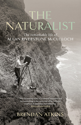 Brendan Atkins The Naturalist: The Remarkable Life of Allan Riverstone McCulloch