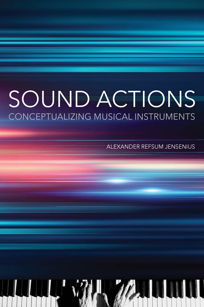 Sound Actions Conceptualizing Musical Instruments Alexander Refsum Jensenius - photo 1