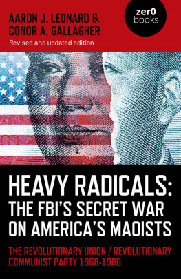 Aaron J. Leonard - Heavy Radicals: The FBIs Secret War on Americas Maoists: The Revolutionary Union / Revolutionary Communist Party 1968-1980