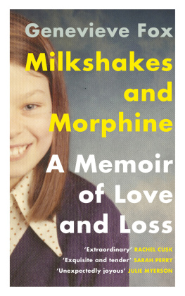 Genevieve Fox Milkshakes and Morphine: A Memoir of Love and Loss