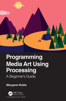 Margaret Noble - Programming Media Art Using Processing: A Beginners Guide