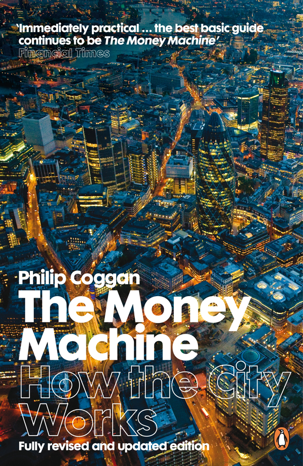 Contents Philip Coggan THE MONEY MACHINE How the City Works Seventh Edition - photo 1