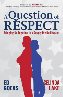 Ed Goeas A Question of RESPECT: Bringing Us Together in a Deeply Divided Nation